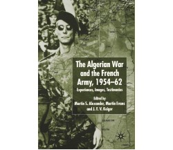 Algerian War and the French Army, 1954-62 - Martin S. Alexander, Martin Evans
