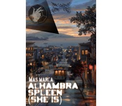 Alhambra spleen (she is) di Mas Marca,  2021,  Youcanprint