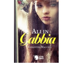 Ali in gabbia	 di Samantha Macchia,  2015,  Lettere Animate Editore