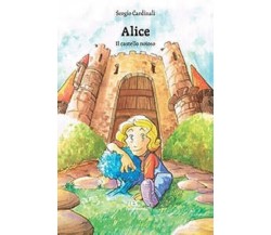 Alice il castello noioso di Sergio Cardinali - Edizioni Creativa, 2016