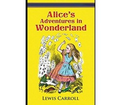 Alice’s Adventures In Wonderland:A Classic Illustrated Edition di Lewis Carroll,