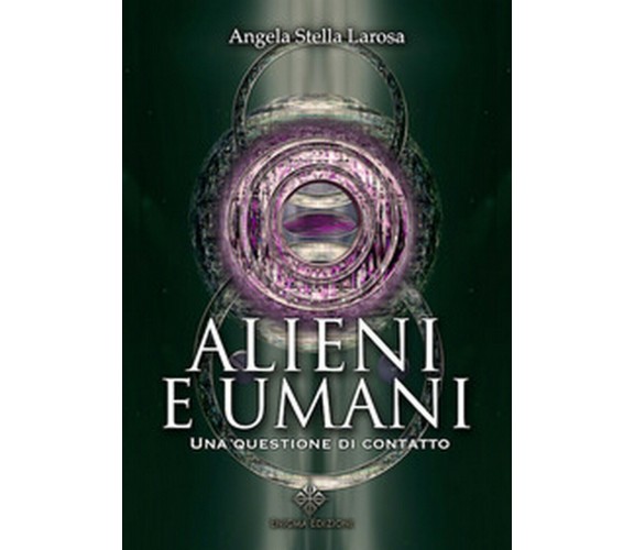 Alieni e umani. Una questione di contatto, Larosa Angela Stella,  2019,  Enigma