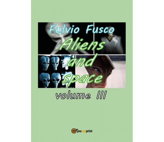 Aliens and Space - Vol. III,  di Fulvio Fusco,  2017,  Youcanprint