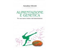 Alimentazione e genetica di Annalisa Olivotti,  2017,  Youcanprint