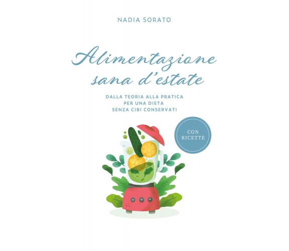 Alimentazione sana d’estate. Dalla teoria alla pratica per una dieta senza cibi 