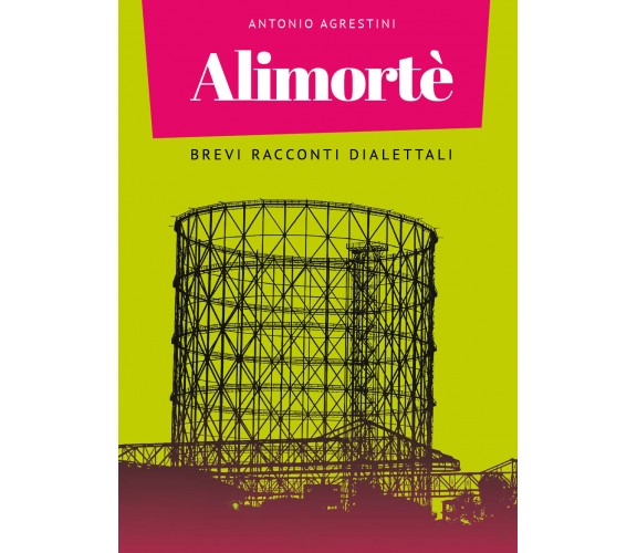 Alimortè. Brevi racconti dialettali di Antonio Agrestini,  2021,  Youcanprint
