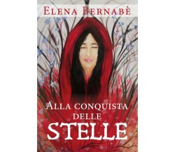 Alla conquista delle stelle di Elena Bernabè,  2020,  Youcanprint