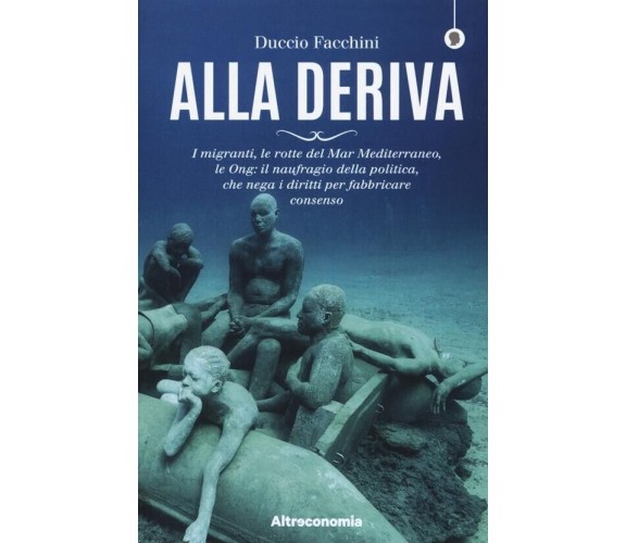  Alla deriva. I migranti, le rotte del Mar Mediterraneo, le Ong: il naufragio de