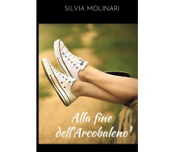 Alla fine dell’arcobaleno di Silvia Molinari,  2021,  Indipendently Published