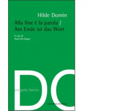 Alla fine è la parola. Ediz. italiana e tedesca di Hilde Domin - 2013