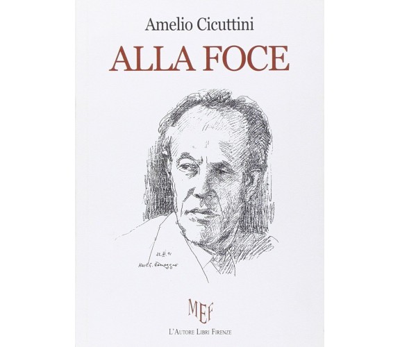 	 Alla foce - Amelio Cicuttini,  2010,  L’Autore Libri Firenze 