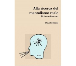 Alla ricerca del mentalismo reale - Davide Diano - Lulu.com, 2016