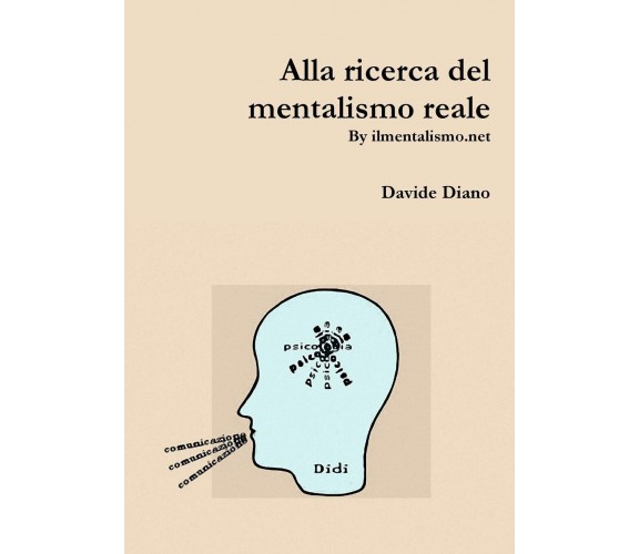 Alla ricerca del mentalismo reale - Davide Diano - Lulu.com, 2016