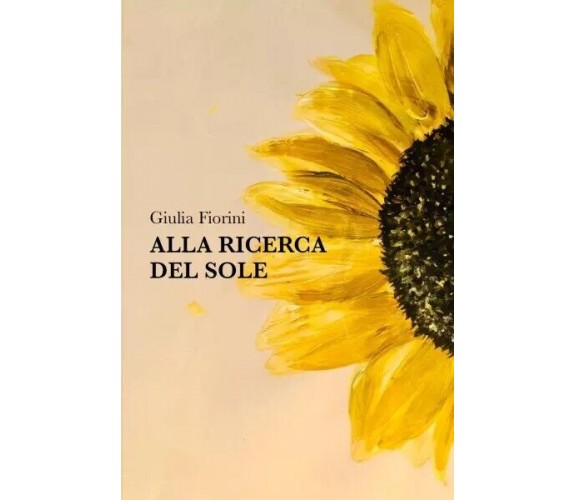 Alla ricerca del sole. Una raccolta di poesie di Giulia Fiorini, 2023, Youcan