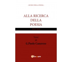 Alla ricerca della poesia di Gian Paolo Canavese,  2017,  Youcanprint