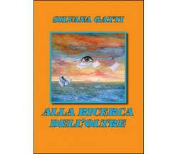 Alla ricerca dell’oltre,  di Silvana Gatti,  2012,  Libellula Edizioni - ER