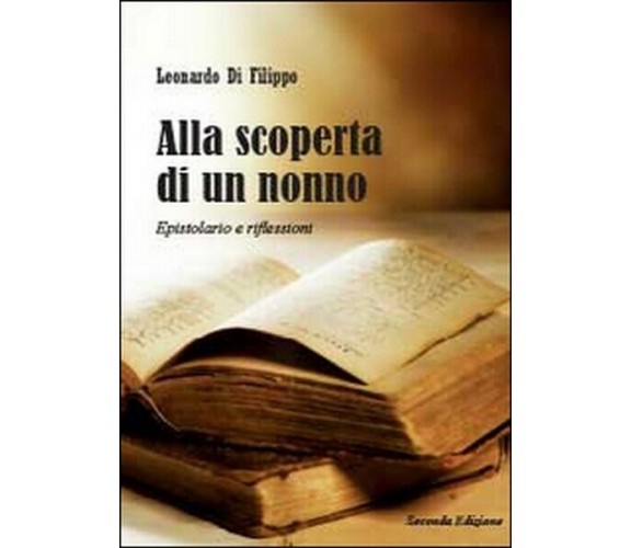 Alla scoperta di un nonno. Epistolario e riflessioni,  2014,  Youcanprint - ER