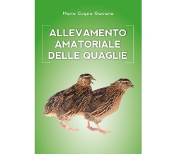 Allevamento amatoriale delle quaglie di Mario Cugno Garrano,  2018,  Youcanprint