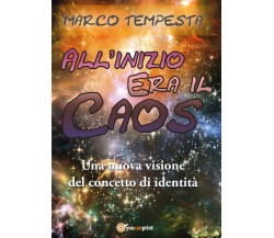 All’inizio era il caos	 di Marco Tempesta,  2017,  Youcanprint