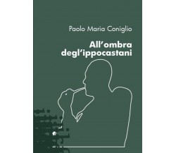 All’ombra degl’ippocastani di Paolo Maria Coniglio,  2021,  Youcanprint