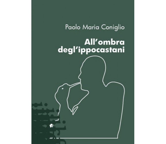 All’ombra degl’ippocastani di Paolo Maria Coniglio,  2021,  Youcanprint