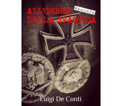 All’ombra della svastica	 di Luigi De Conti,  2016,  Lettere Animate Editore