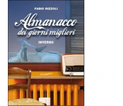 Almanacco dei giorni migliori. Inverno di Fabio Rizzoli - Fernandel, 2022