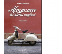 Almanacco dei giorni migliori. Primavera di Fabio Rizzoli - Fernandel, 2022