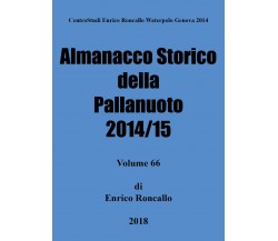 Almanacco storico della pallanuoto 2014/15 - Enrico Roncallo,  2018