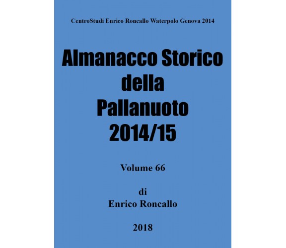 Almanacco storico della pallanuoto 2014/15 - Enrico Roncallo,  2018