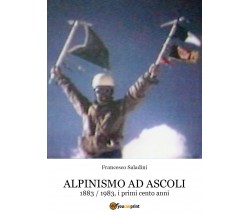 Alpinismo ad Ascoli di Francesco Saladini,  2020,  Youcanprint