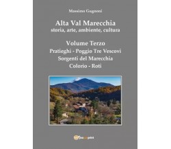 Alta Val Marecchia, storia, arte, ambiente, cultura - Volume Terzo: Pratieghi-So