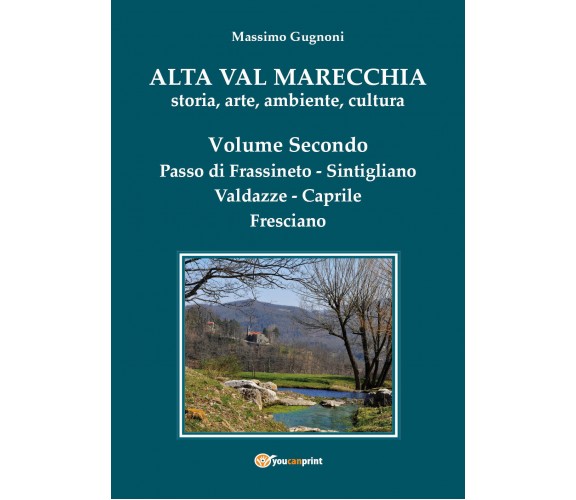 Alta val Marecchia - Storia, arte, ambiente, cultura - Volume Secondo: Caprile-F