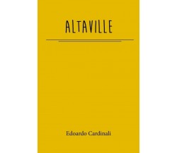 Altaville	 di Edoardo Cardinali,  2018,  Youcanprint