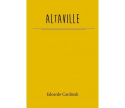 Altaville	 di Edoardo Cardinali,  2018,  Youcanprint