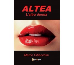 Altea. L’altra donna	 di Marco Cibecchini,  2017,  Youcanprint