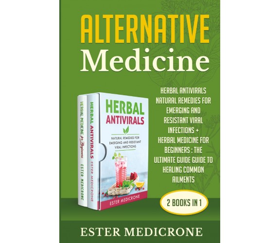 Alternative Medicine Bible (2 Books in 1) di Ester Medicrone,  2021,  Youcanprin