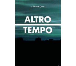 Altro Tempo	 di Antonia Certo,  2018,  Youcanprint