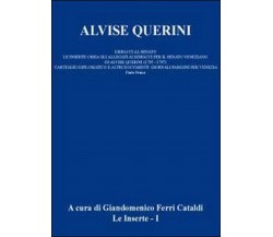 Alvise Querini. Dispacci al Senato Vol.1  di Giandomenico Ferri Cataldi,  2012