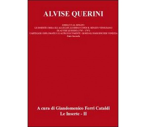 Alvise Querini. Dispacci al Senato Vol.2  di Giandomenico Ferri Cataldi,  2012