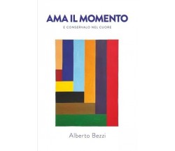 Ama il momento e conservalo nel cuore di Alberto Bezzi, 2022, Brandtopia Ediz