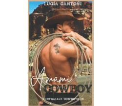 Amami, Cowboy! di Lucia Cantoni,  2021,  Indipendently Published