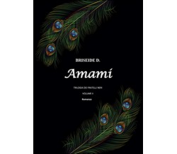 Amami. Trilogia dei fratelli neri Vol.2	 di Briseide D.,  2016,  Youcanprint