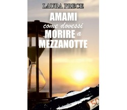 Amami come dovessi morire a mezzanotte	 di Laura Prece,  2020,  Youcanprint