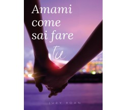 Amami come sai fare tu di Giuditta Casile,  2021,  Youcanprint