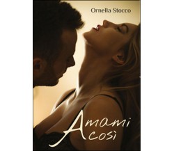 Amami così	 di Ornella Stocco,  2016,  Youcanprint