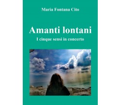 Amanti lontani. I cinque sensi in concerto	 di Maria Fontana Cito,  2018