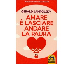Amare è lasciare andare la paura di Gerald G. Jampolsky,  2015,  Macro Edizioni