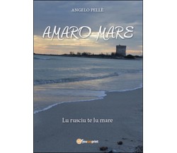 Amaro mare	 di Angelo Pellè,  2016,  Youcanprint