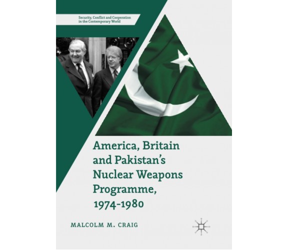 America, Britain and Pakistan's Nuclear Weapons Programme, 1974-1980 - 2018